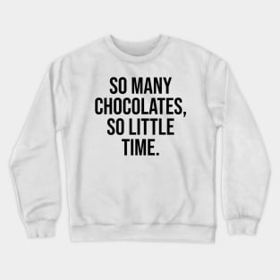 So many Chocolates, so little time Quote Crewneck Sweatshirt